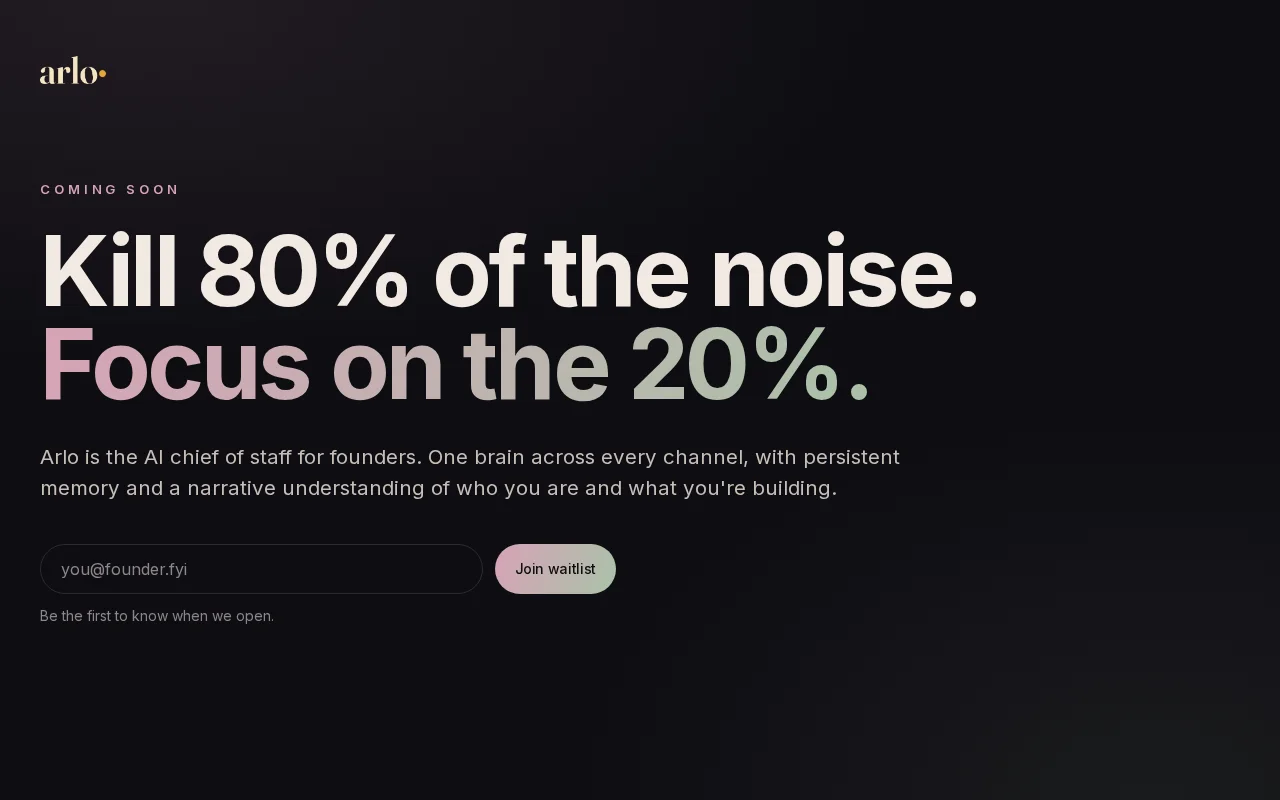 Arlo – Your AI Chief of Staff: Kill 80% of the noise. Focus on the 20%.